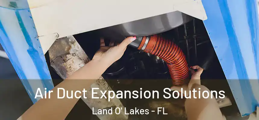  Air Duct Expansion Solutions Land O' Lakes - FL