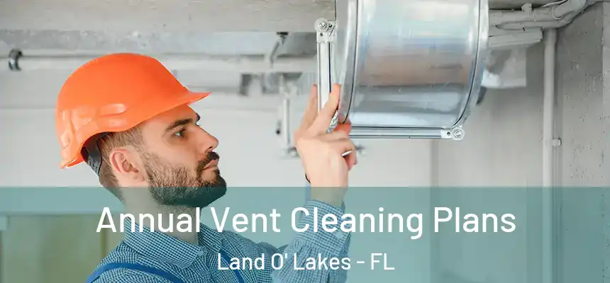  Annual Vent Cleaning Plans Land O' Lakes - FL