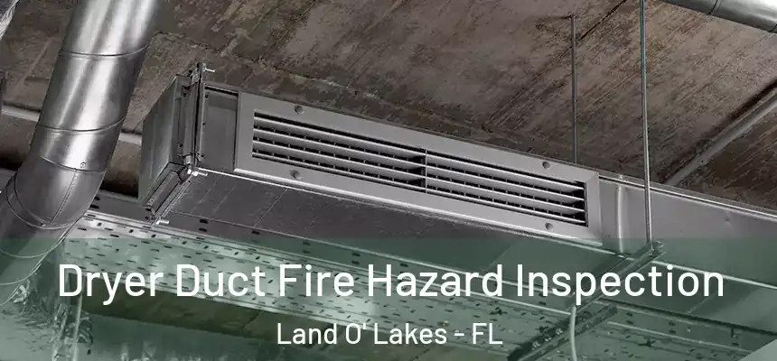 Dryer Duct Fire Hazard Inspection Land O' Lakes - FL