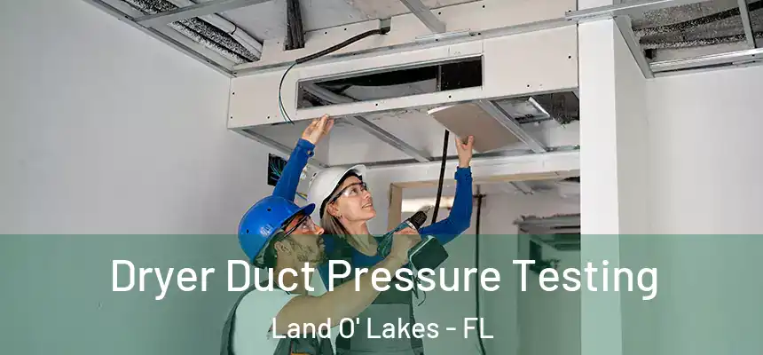 Dryer Duct Pressure Testing Land O' Lakes - FL
