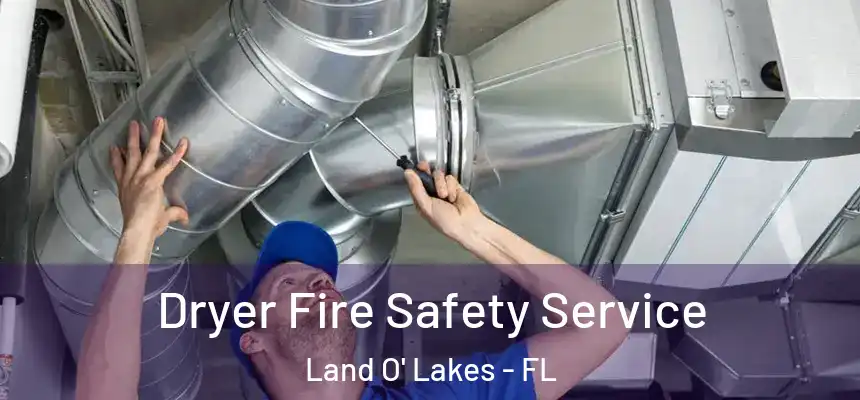  Dryer Fire Safety Service Land O' Lakes - FL