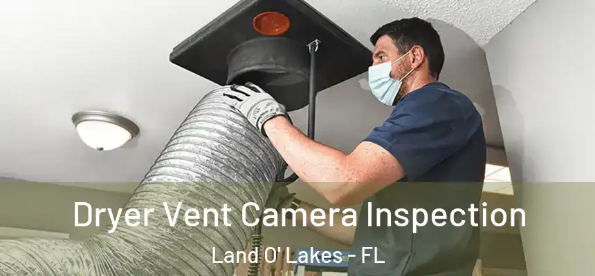  Dryer Vent Camera Inspection Land O' Lakes - FL
