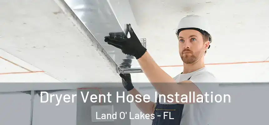  Dryer Vent Hose Installation Land O' Lakes - FL