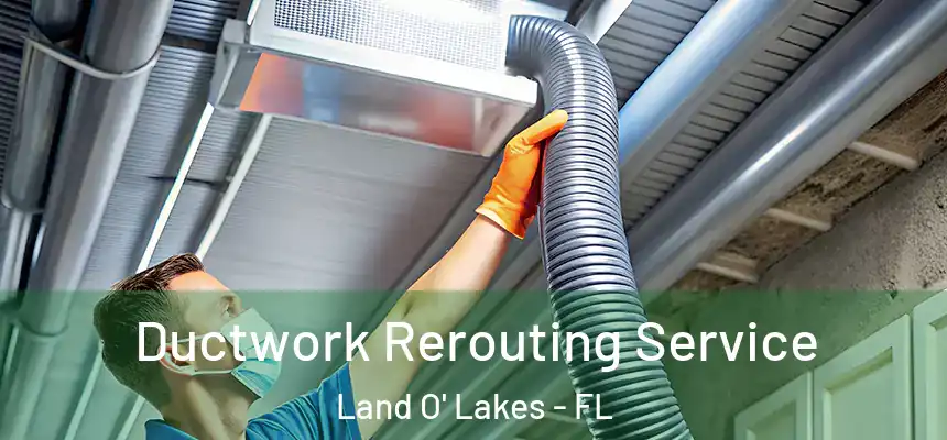 Ductwork Rerouting Service Land O' Lakes - FL