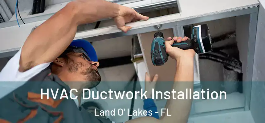 HVAC Ductwork Installation Land O' Lakes - FL