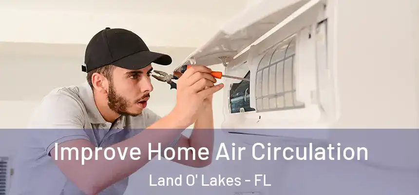  Improve Home Air Circulation Land O' Lakes - FL