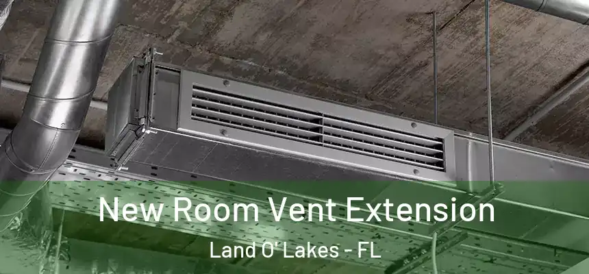  New Room Vent Extension Land O' Lakes - FL