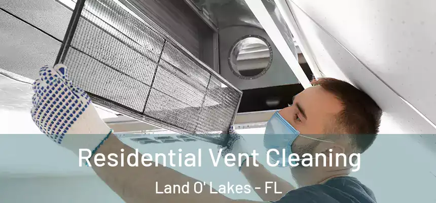 Residential Vent Cleaning Land O' Lakes - FL