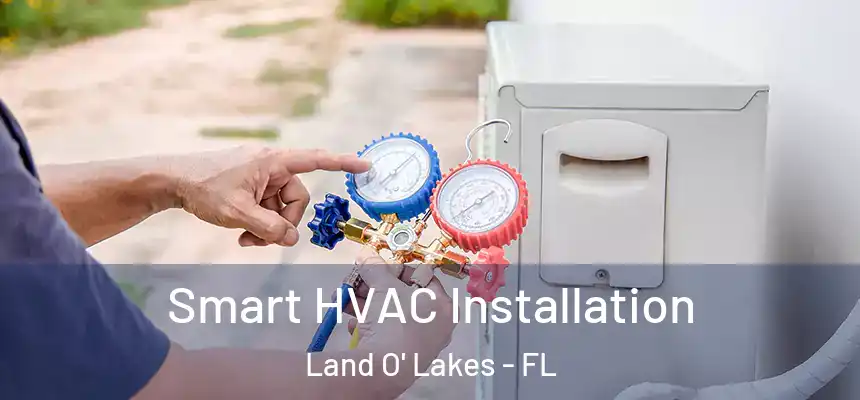  Smart HVAC Installation Land O' Lakes - FL