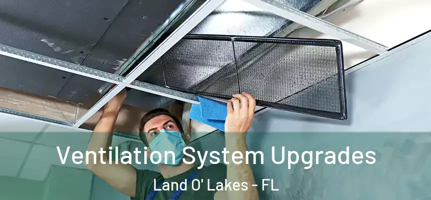 Ventilation System Upgrades Land O' Lakes - FL
